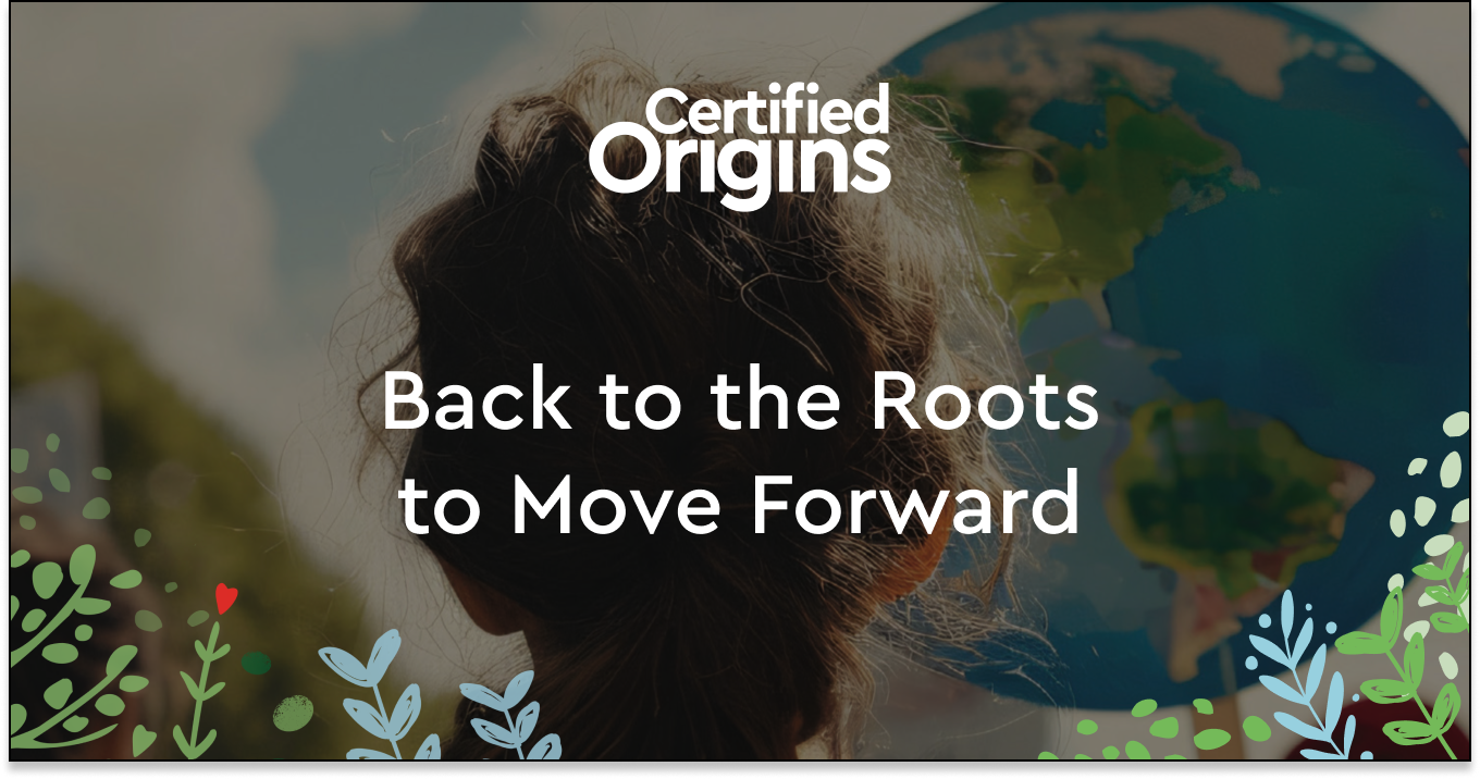 Certified Origins - Back to the Roots to Move Forward